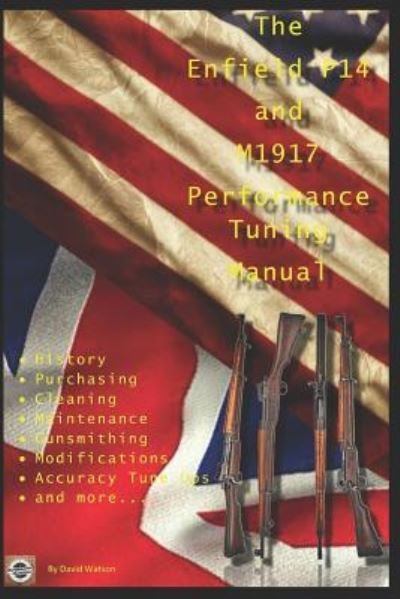 Cover for David Watson · The P14 and M1917 Performance Tuning Manual: Gunsmithing tips for modifying your P14 and M1917 rifles (Paperback Book) (2018)