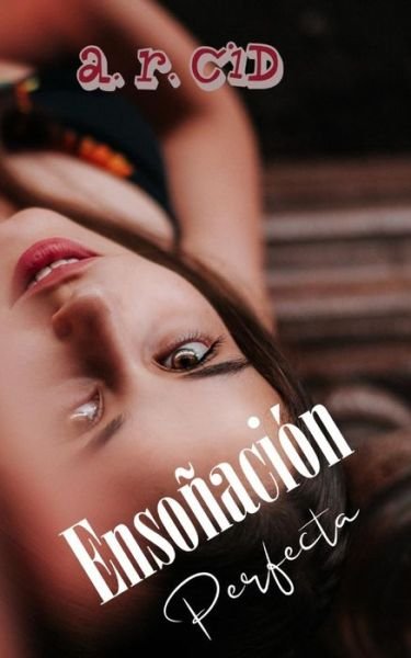 Cover for A R Cid · Ensonacion perfecta (Taschenbuch) (2018)