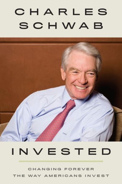 Cover for Charles Schwab · Invested: Changing Forever the Way Americans Invest (Hardcover Book) (2019)