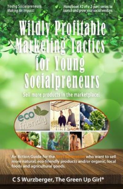 Cover for C S Wurzberger · Wildly Profitable Marketing Tactics for Young Socialpreneurs (Paperback Book) (2018)