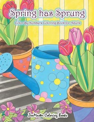 Cover for Zenmaster Coloring Books · Adult Color By Numbers Coloring Book of Spring: A Spring Color By Number Coloring Book for Adults with Spring Scenes, Butterflies, Flowers, Nature, Country Scenes, and More for Stress Relief and Relaxation - Adult Color by Number Coloring Books (Pocketbok) (2018)