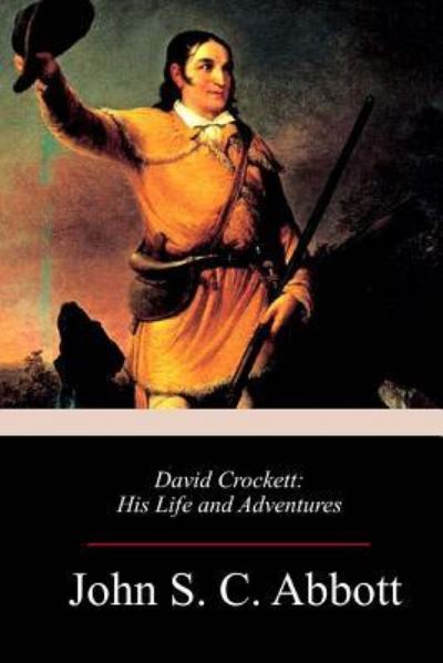 David Crockett - John S C Abbott - Kirjat - Createspace Independent Publishing Platf - 9781987553543 - perjantai 13. huhtikuuta 2018