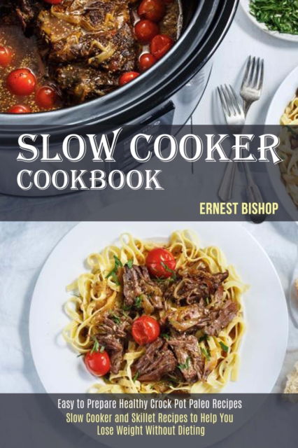 Slow Cooker Cookbook - Ernest Bishop - Books - Tomas Edwards - 9781989744543 - October 27, 2020