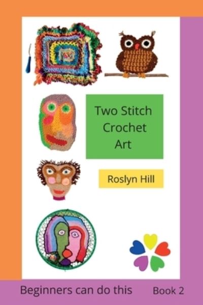 Cover for Roslyn Hill · Two Stitch Crochet Art : Crochet beginners can do this : 1 (Paperback Book) (2022)