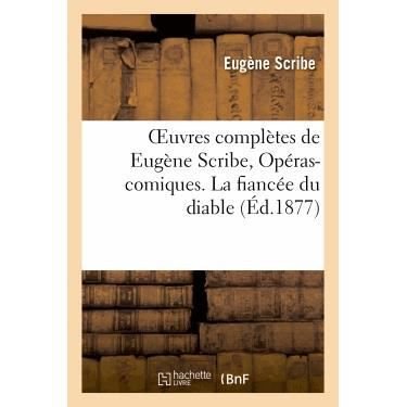 Cover for Scribe-e · Oeuvres Completes De Eugene Scribe, Operas-comiques. La Fiancee Du Diable (Paperback Book) (2013)