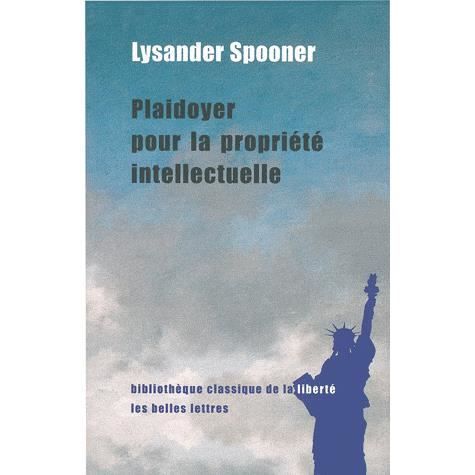 Cover for Lysander Spooner · Plaidoyer Pour La Propriete Intellectuelle (Bibliotheque Classique De La Liberte) (French Edition) (Hardcover Book) [French, Belles Lettres edition] (2012)