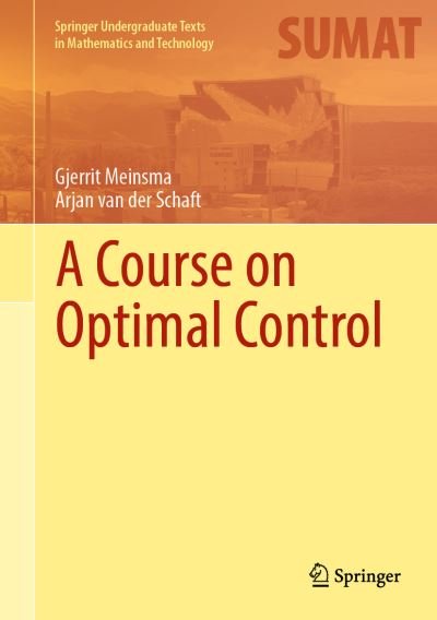 Cover for Gjerrit Meinsma · A Course on Optimal Control - Springer Undergraduate Texts in Mathematics and Technology (Hardcover bog) [1st ed. 2023 edition] (2024)