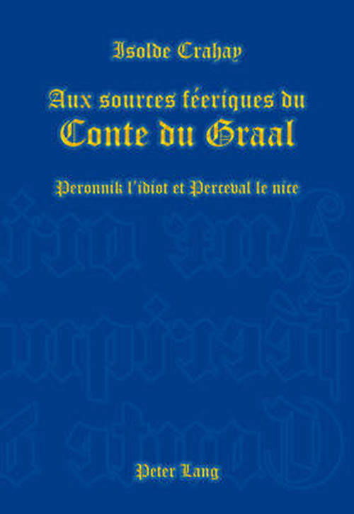 Cover for Isolde Crahay · Aux Sources Feeriques Du Conte Du Graal: Peronnik l'Idiot Et Perceval Le Nice (Paperback Book) [French edition] (2013)