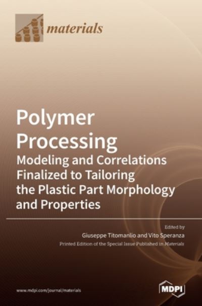 Cover for Giuseppe Titomanlio · Polymer Processing: Modeling and Correlations Finalized to Tailoring the Plastic Part Morphology and Properties (Hardcover Book) (2020)
