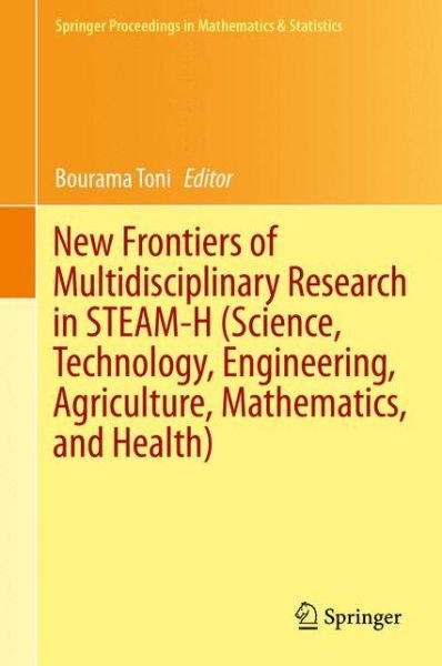 Cover for Bourama Toni · New Frontiers of Multidisciplinary Research in Steam-h (Science, Technology, Engineering, Agriculture, Mathematics, and Health) - Springer Proceedings in Mathematics and Statistics (Gebundenes Buch) (2014)