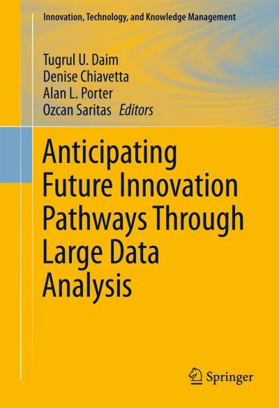 Cover for Tugrul U Daim · Anticipating Future Innovation Pathways Through Large Data Analysis - Innovation, Technology, and Knowledge Management (Hardcover bog) [1st ed. 2016 edition] (2016)