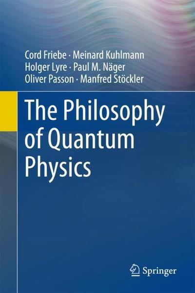 Cover for Cord Friebe · The Philosophy of Quantum Physics (Book) (2018)