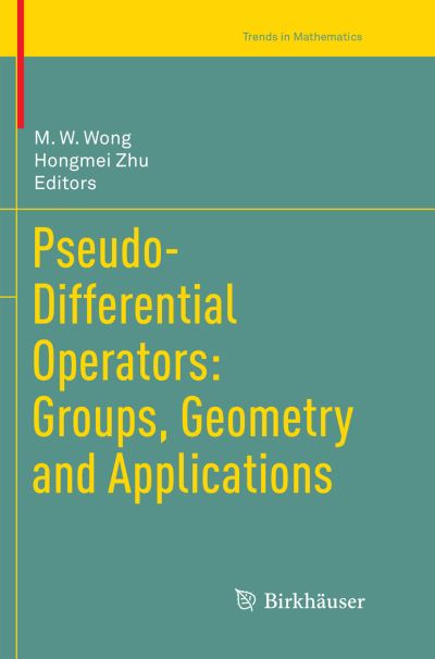 Cover for Pseudo-Differential Operators: Groups, Geometry and Applications - Trends in Mathematics (Paperback Book) [Softcover reprint of the original 1st ed. 2017 edition] (2018)