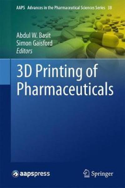 Cover for Basit · 3D Printing of Pharmaceuticals - AAPS Advances in the Pharmaceutical Sciences Series (Hardcover Book) [1st ed. 2018 edition] (2018)