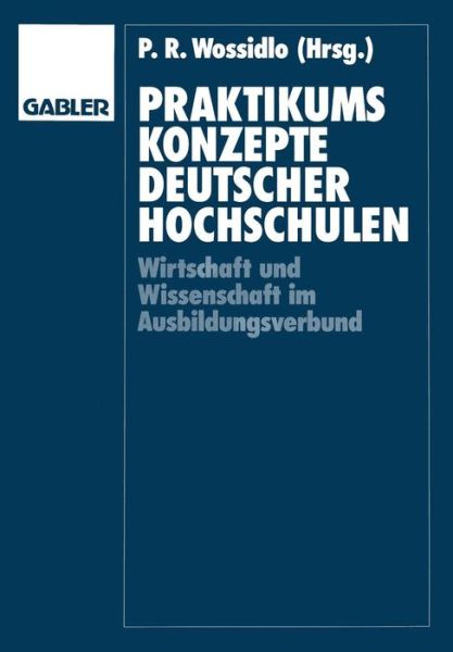 Cover for Peter Rutger Wossidlo · Praktikumskonzepte Deutscher Hochschulen: Wissenschaft Und Wirtschaft Im Ausbildungsverbund (Paperback Book) [Softcover Reprint of the Original 1st 1991 edition] (1991)