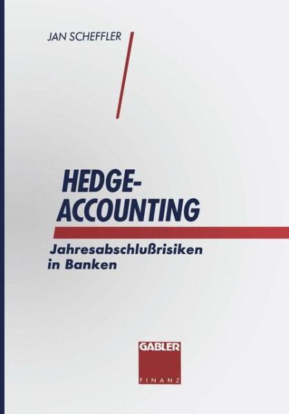 Cover for Jan Scheffler · Hedge-Accounting: Jahresabschlussrisiken in Banken (Paperback Book) [Softcover Reprint of the Original 1st 1994 edition] (1994)