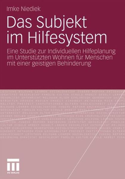 Cover for Imke Niediek · Das Subjekt Im Hilfesystem: Eine Studie Zur Individuellen Hilfeplanung Im Unterstutzten Wohnen Fur Menschen Mit Einer Geistigen Behinderung (Taschenbuch) [2010 edition] (2010)