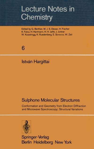 Cover for Istvan Hargittai · Sulphone Molecular Structures: Conformation and Geometry from Electron Diffraction and Microwave Spectroscopy; Structural Variations - Lecture Notes in Chemistry (Paperback Book) [Softcover reprint of the original 1st ed. 1978 edition] (1978)