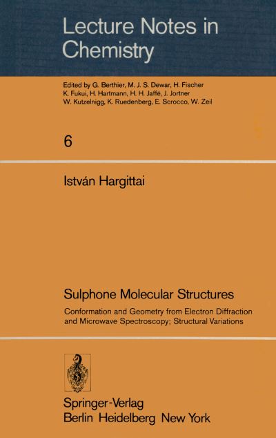 Sulphone Molecular Structures: Conformation and Geometry from Electron Diffraction and Microwave Spectroscopy; Structural Variations - Lecture Notes in Chemistry - Istvan Hargittai - Kirjat - Springer-Verlag Berlin and Heidelberg Gm - 9783540086543 - keskiviikko 1. helmikuuta 1978