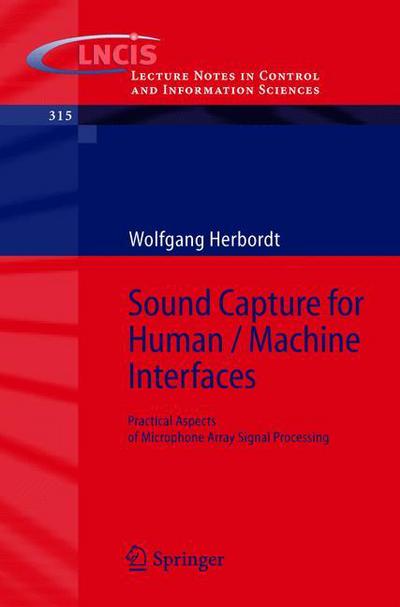 Wolfgang Herbordt · Sound Capture for Human / Machine Interfaces: Practical Aspects of Microphone Array Signal Processing - Lecture Notes in Control and Information Sciences (Paperback Book) [2005 edition] (2005)