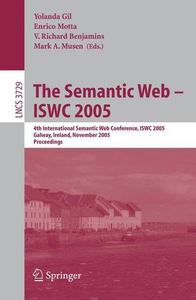 Cover for Y Gil · The Semantic Web - Iswc 2005: 4th International Semantic Web Conference, Iswc 2005, Galway, Ireland, November 6-10, 2005, Proceedings - Lecture Notes in Computer Science / Information Systems and Applications, Incl. Internet / Web, and Hci (Paperback Bog) (2005)