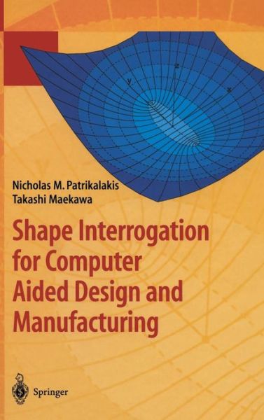 Shape Interrogation for Computer Aided Design and Manufacturing - Nicholas M. Patrikalakis - Bøger - Springer-Verlag Berlin and Heidelberg Gm - 9783540424543 - 14. februar 2002