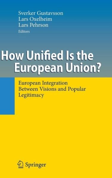 Cover for Sverker Gustavsson · How Unified Is the European Union?: European Integration Between Visions and Popular Legitimacy (Hardcover Book) [2009 edition] (2009)
