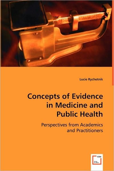 Concepts of Evidence in Medicine and Public Health: Perspectives from Academics and Practitioners - Lucie Rychetnik - Books - VDM Verlag - 9783639003543 - May 19, 2008