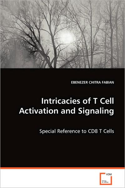 Cover for Ebenezer Chitra Fabian · Intricacies of T Cell Activation and Signaling: Special Reference to Cd8 T Cells (Paperback Book) (2008)