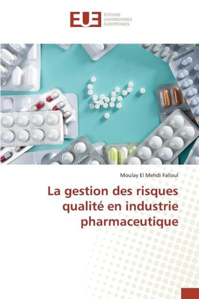 Cover for Falloul Moulay El Mehdi · La Gestion Des Risques Qualite en Industrie Pharmaceutique (Paperback Book) (2018)