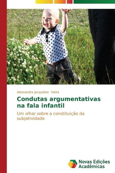 Cover for Alessandra Jacqueline Vieira · Condutas Argumentativas Na Fala Infantil: Um Olhar Sobre a Constituição Da Subjetividade (Paperback Book) [Portuguese edition] (2014)
