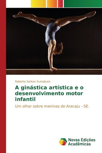 Cover for Kumakura Roberta Santos · A Ginastica Artistica E O Desenvolvimento Motor Infantil (Pocketbok) (2015)