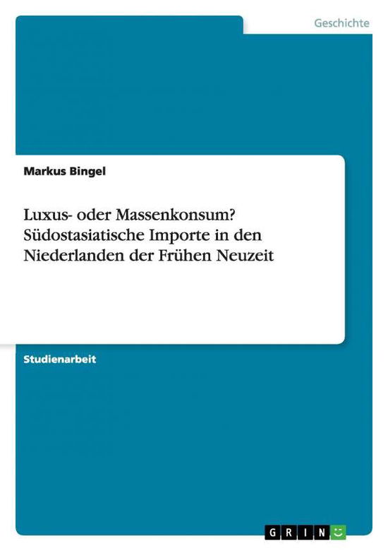 Cover for Markus Bingel · Luxus- Oder Massenkonsum? Sudostasiatische Importe in den Niederlanden Der Fruhen Neuzeit (Paperback Book) [German edition] (2012)