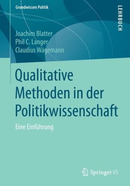 Cover for Joachim Blatter · Qualitative Methoden in Der Politikwissenschaft: Eine Einfuhrung - Grundwissen Politik (Paperback Book) [1. Aufl. 2018 edition] (2017)