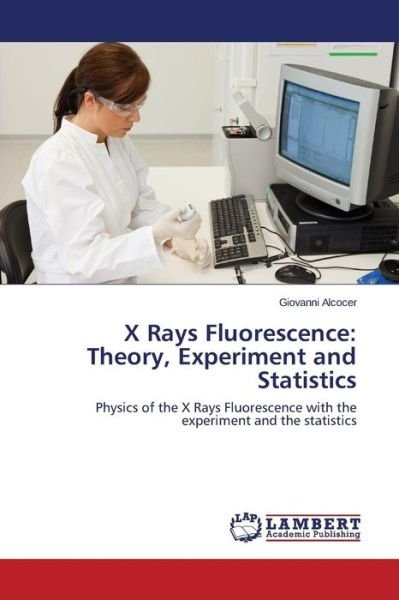 Cover for Alcocer Giovanni · X Rays Fluorescence: Theory, Experiment and Statistics (Paperback Bog) (2015)