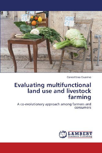 Cover for Concettina Guarino · Evaluating Multifunctional Land Use and Livestock Farming: a Co-evolutionary Approach Among Farmers and Consumers (Paperback Book) (2013)