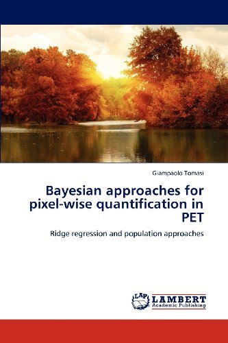 Cover for Giampaolo Tomasi · Bayesian Approaches for Pixel-wise Quantification in Pet: Ridge Regression and Population Approaches (Pocketbok) (2012)