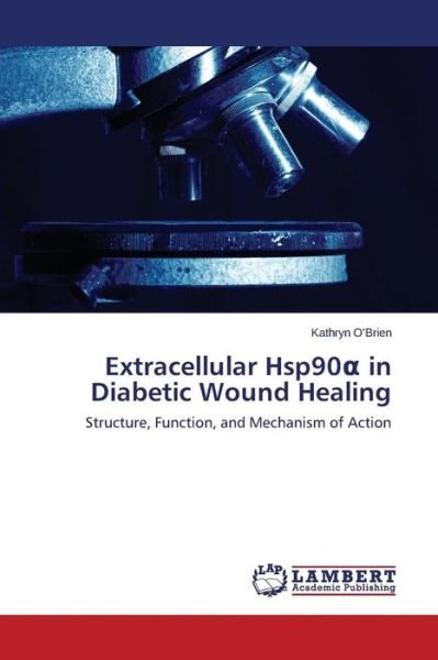 Cover for Kathryn O'brien · Extracellular Hsp90 in Diabetic Wound Healing: Structure, Function, and Mechanism of Action (Paperback Book) (2014)