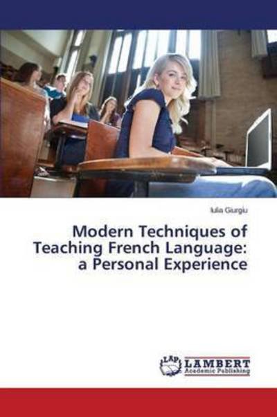 Cover for Giurgiu Iulia · Modern Techniques of Teaching French Language: a Personal Experience (Paperback Bog) (2015)
