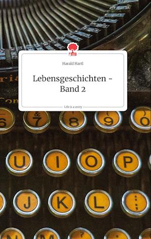 Cover for Harald Hartl · Lebensgeschichten - Band 2. Life is a Story - story.one (Hardcover Book) (2021)