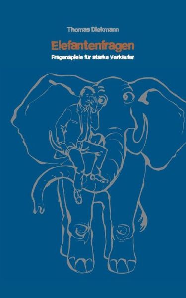 Cover for Thomas Diekmann · Elefantenfragen: Fragenspiele fur starke Verkaufer (Paperback Book) [German edition] (2014)