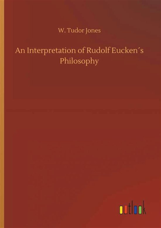 An Interpretation of Rudolf Eucke - Jones - Böcker -  - 9783732696543 - 23 maj 2018