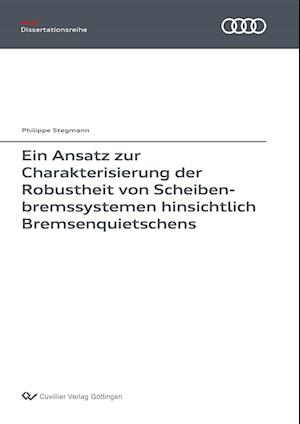 Cover for Phillippe Stegmann · Ein Ansatz zur Charakterisierung der Robustheit von Scheibenbremssystemen hinsichtlich Bremsenquietschens (Paperback Book) (2017)