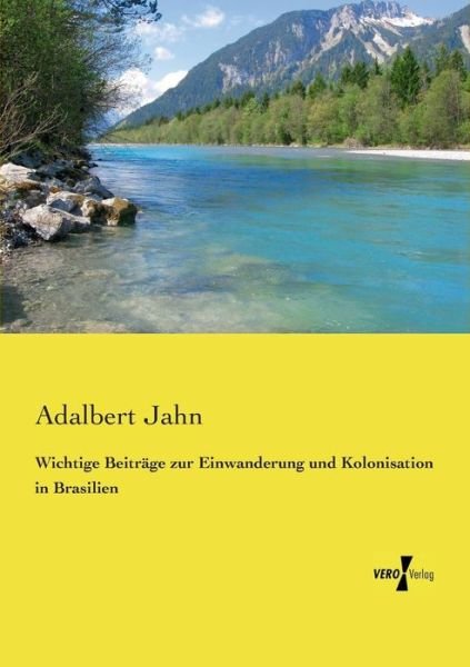 Cover for Adalbert Jahn · Wichtige Beiträge Zur Einwanderung Und Kolonisation in Brasilien (Paperback Bog) [German edition] (2019)