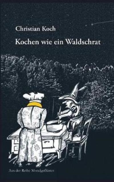 Cover for Koch · Kochen wie ein Waldschrat (Buch) (2018)