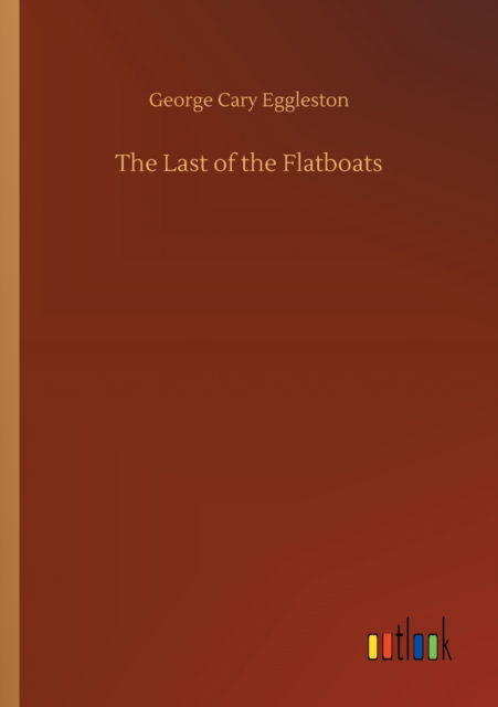 Cover for George Cary Eggleston · The Last of the Flatboats (Paperback Book) (2020)