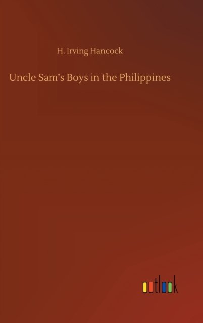 Cover for H Irving Hancock · Uncle Sam's Boys in the Philippines (Gebundenes Buch) (2020)