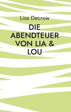 Cover for Lisa Decrow · Die Abendteuer von Lia &amp; Lou (Hardcover Book) (2021)