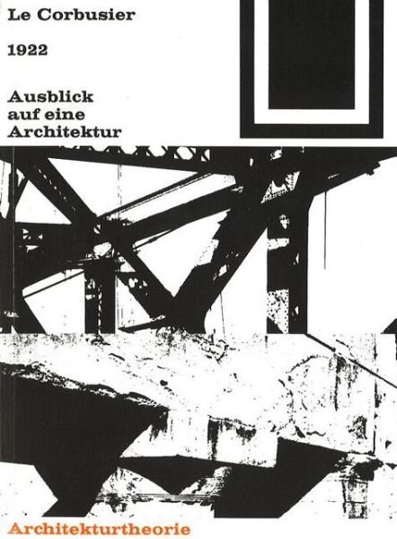 Cover for Le Corbusier · 1922 Ausblick Auf Eine Architektur - Bauwelt Fundamente (Paperback Book) (2000)