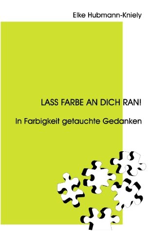 Cover for Elke Hubmann-Kniely · Lass Farbe an Dich ran!: In Farbigkeit getauchte Gedanken (Paperback Book) [German edition] (2005)